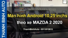 Video Màn hình Android 10,25 inchs theo xe MAZDA 2 2020